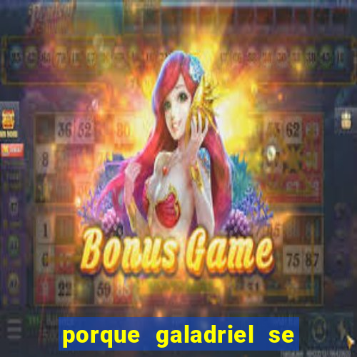 porque galadriel se transforma em o hobbit